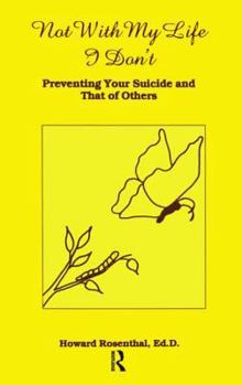 Paperback Not with My Life I Don't: Preventing Your Suicide and That of Others Book