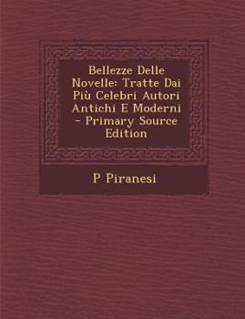 Paperback Bellezze Delle Novelle: Tratte Dai Piu Celebri Autori Antichi E Moderni [Italian] Book