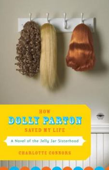Paperback How Dolly Parton Saved My Life: A Novel of the Jelly Jar Sisterhood Book