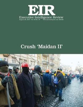 Paperback Crush 'Maidan II': Executive Intelligence Review; Volume 44, Issue 34 Book