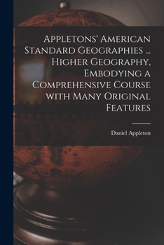 Paperback Appletons' American Standard Geographies ... Higher Geography, Embodying a Comprehensive Course With Many Original Features Book