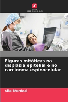 Figuras mitóticas na displasia epitelial e no carcinoma espinocelular (Portuguese Edition)