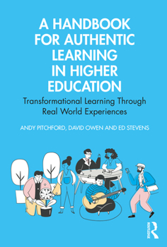 Paperback A Handbook for Authentic Learning in Higher Education: Transformational Learning Through Real World Experiences Book