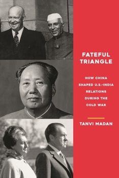 Paperback Fateful Triangle: How China Shaped U.S.-India Relations During the Cold War Book