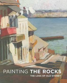 Hardcover Painting the Rocks: The Loss of Old Sydney Book