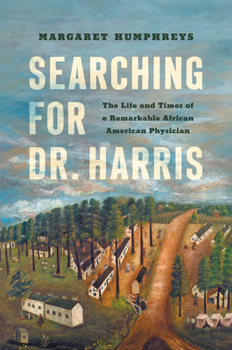 Paperback Searching for Dr. Harris: The Life and Times of a Remarkable African American Physician Book