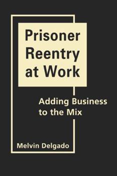 Hardcover Prisoner Reentry at Work: Adding Business to the Mix Book