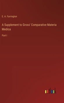 Hardcover A Supplement to Gross' Comparative Materia Medica: Part I Book