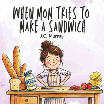 Paperback When Mom Tries To Make A Sandwich: A Funny, Relatable Story For Moms Book