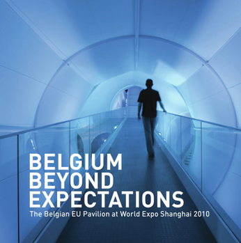 Hardcover Belgium Beyond Expectations: The Belgian Eu Pavilion at World Expo Shanghai 2010 Book