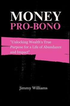 Paperback Money Pro Bono: Unlocking Wealth's True Purpose for a Life of Abundance and Impact Book