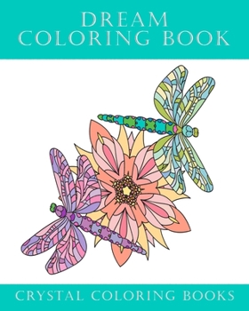 Dream Coloring Book: 40 Calm Dreamy Coloring Pages Designed To Help De-Stress While Coloring. A Great Gift Idea For Anyone That loves Color