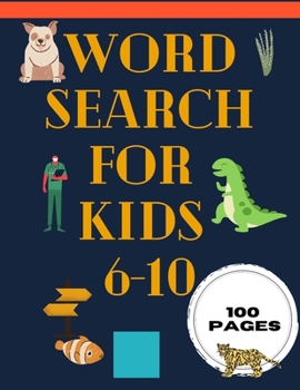 WORD SEARCH FOR KIDS 6-10 100 PAGES: Word Search Book for Kids with a Huge Supply of Puzzles