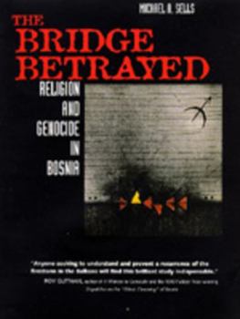 Paperback The Bridge Betrayed: Religion and Genocide in Bosnia Volume 11 Book