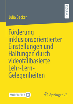 Förderung inklusionsorientierter Einstellungen und Haltungen durch videofallbasierte Lehr-Lern-Gelegenheiten (German Edition)