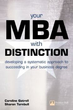 Paperback Your MBA with Distinction: Developing a Systematic Approach to Succeeding in Your Business Degree Book