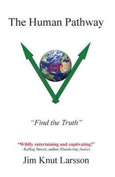 "The Human Pathway": "Find the Truth!" A guide to cosmic and spiritual elightenment that will transform humanity from "unconsciousness" to "consciousness". It answers the fundamental questions of our 