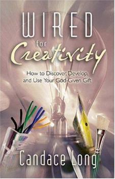 Paperback Wired for Creativity: How to Develop Your God-Given Potential Book
