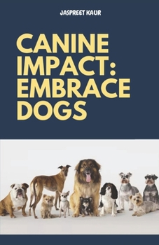 Paperback Canine Impact: Embrace Dogs Book