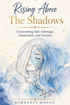 Paperback Rising Above The Shadows: Overcoming Self-Sabotage, Depression, and Anxiety Book