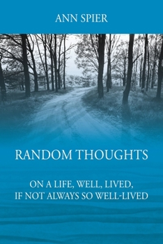 Paperback Random Thoughts On a Life, Well, Lived, If Not Always Well-lived Book