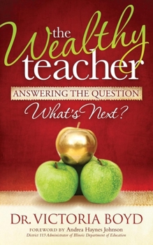 Paperback The Wealthy Teacher: Answering the Question ''What's Next?'' Book