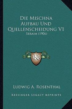 Paperback Die Mischna Aufbau Und Quellenscheidung V1: Seraim (1906) [German] Book