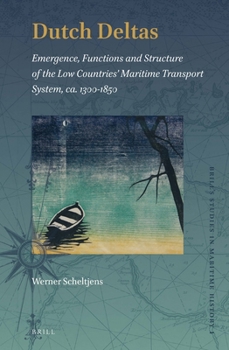 Hardcover Dutch Deltas: Emergence, Functions and Structure of the Low Countries' Maritime Transport System, Ca. 1300-1850 Book