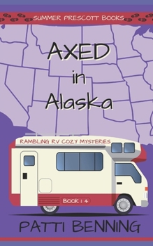 Axed in Alaska (Rambling RV Cozy Mysteries) - Book #14 of the Rambling RV Cozy Mysteries