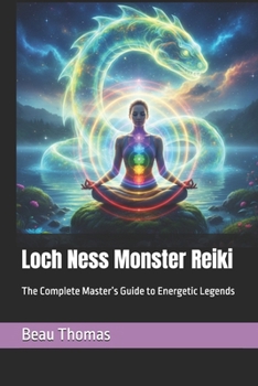 Loch Ness Monster Reiki: The Complete Master’s Guide to Energetic Legends