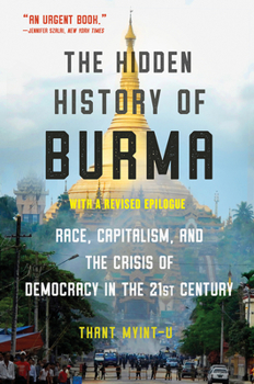 Paperback The Hidden History of Burma: Race, Capitalism, and the Crisis of Democracy in the 21st Century Book