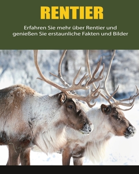 Paperback Rentier: Erfahren Sie mehr über Rentier und genießen Sie erstaunliche Fakten und Bilder [German] [Large Print] Book