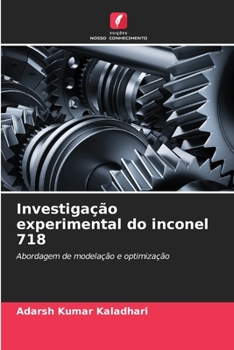 Investigação experimental do inconel 718: Abordagem de modelação e optimização