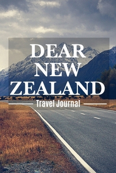 Dear New Zealand Travel Journal: New Zealand Destination Travel Diary To Record Your Journey Highlights as Keepsake or Present