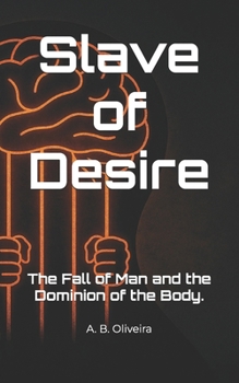Slave of Desire: The Fall of Man and the Dominion of the Body.