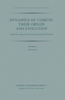 Paperback Dynamics of Comets: Their Origin and Evolution: Proceedings of the 83rd Colloquium of the International Astronomical Union, Held in Rome, Italy, 11-15 Book