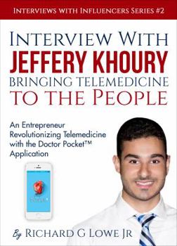 Paperback Interview with Jeffery Khoury, Bringing Telemedicine to the People: An Entrepreneur Revolutionizing Telemedicine with the Doctor Pocket(TM) Applicatio Book