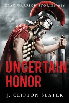 Uncertain Honor - Book #16 of the Clay Warrior Stories