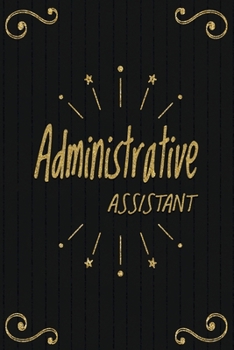 Administrative Assistant: Administrative Assistant Notebook,  Journal Or Diary To Write In - Perfect Thanksgiving Birthday Appreciation Thank You ... Administrative Assistant day  & Coworkers.