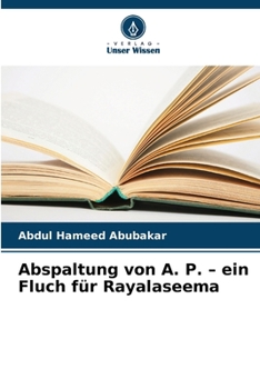 Abspaltung von A. P. – ein Fluch für Rayalaseema (German Edition)