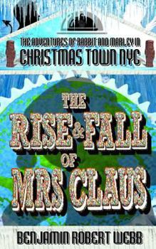 Paperback The Adventures of Rabbit & Marley in Christmas Town NYC Book 11: The Rise & Fall of Mrs Claus Book