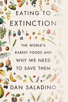Hardcover Eating to Extinction: The World's Rarest Foods and Why We Need to Save Them Book