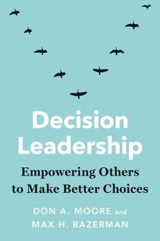 Hardcover Decision Leadership: Empowering Others to Make Better Choices Book