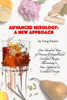 Paperback Advanced Mixology and Cocktail Recipe Design: A New Approach with 140 Previously Unpublished Cocktail Recipes Book