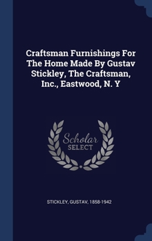 Hardcover Craftsman Furnishings For The Home Made By Gustav Stickley, The Craftsman, Inc., Eastwood, N. Y Book