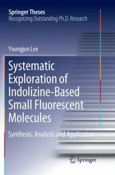 Paperback Systematic Exploration of Indolizine-Based Small Fluorescent Molecules: Synthesis, Analysis and Application Book