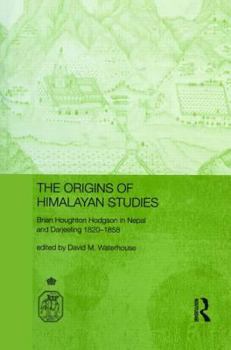 Hardcover The Origins of Himalayan Studies: Brian Houghton Hodgson in Nepal and Darjeeling Book