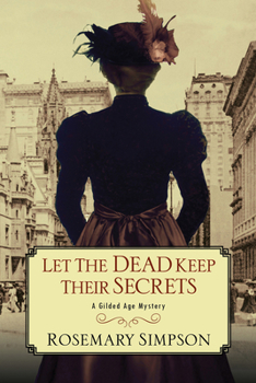 Let the Dead Keep Their Secrets - Book #3 of the A Gilded Age Mystery