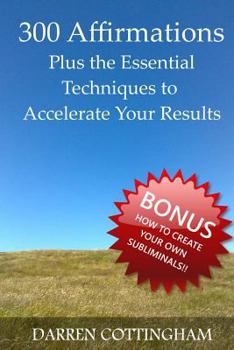 Paperback 300 Affirmations Plus the Essential Techniques to Accelerate Your Results Book