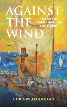 Paperback Against the Wind: The Rise of Kamehameha the Great Book